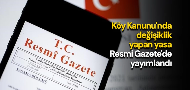 Köy Kanunu'nda değişiklik yapan yasa Resmi Gazete'de yayımlandı