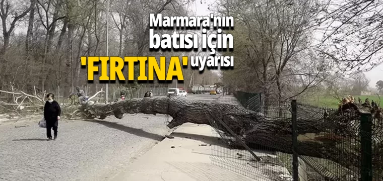 Marmara'nın batısı için 'fırtına' uyarısı