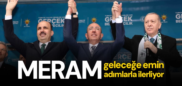 Meram, geleceğe emin adımlarla ilerliyor