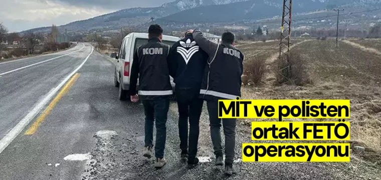 MİT ve polisten ortak FETÖ operasyonu