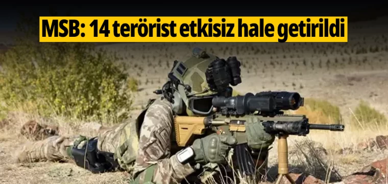 MSB: 14 terörist etkisiz hale getirildi