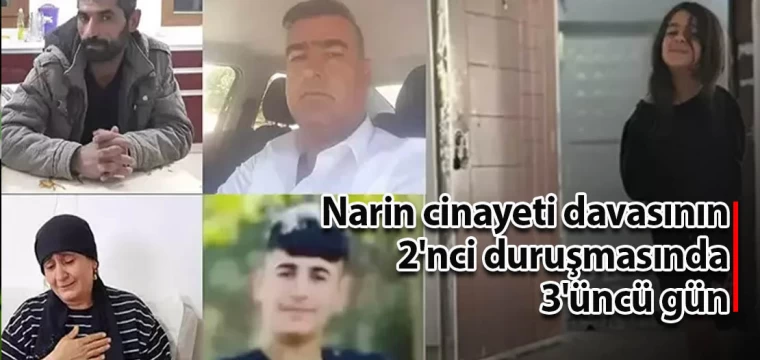 Narin cinayeti davasının 2'nci duruşmasında 3'üncü gün