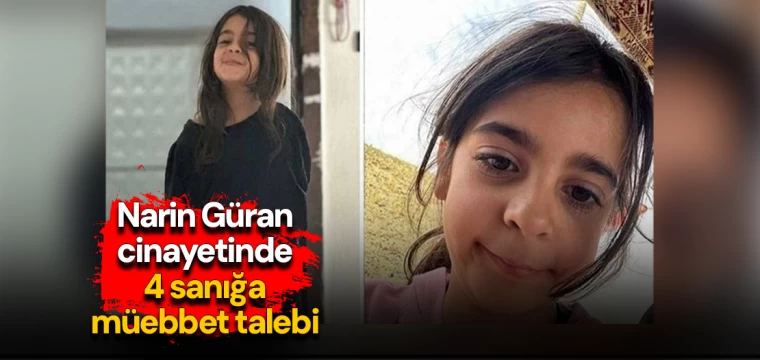 Narin Güran cinayetinde 4 sanığa müebbet talebi