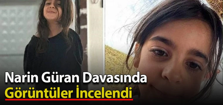 Narin Güran Davasında Görüntüler İncelendi