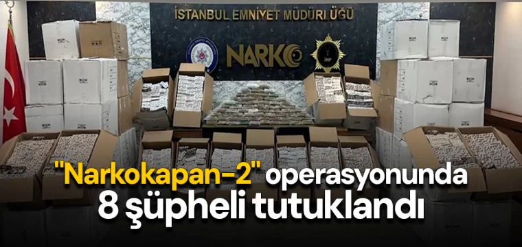 "Narkokapan-2" operasyonunda 8 şüpheli tutuklandı