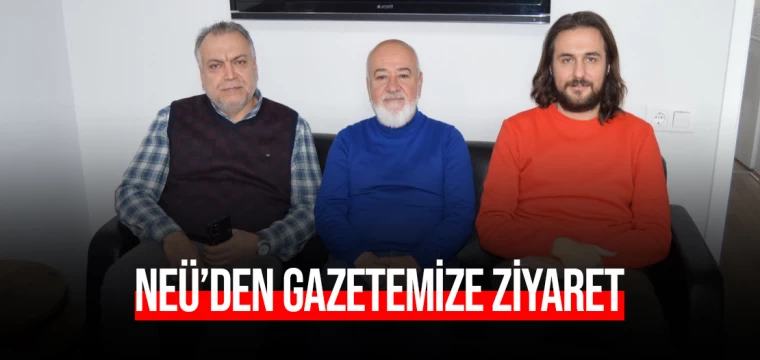 NEÜ’den gazetemize ziyaret 