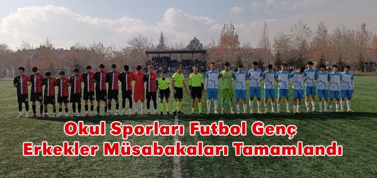 Okul Sporları Futbol Genç Erkekler Müsabakaları Tamamlandı