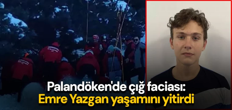 Palandöken'de çığ faciası: Emre Yazgan yaşamını yitirdi