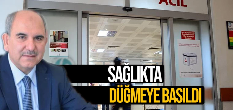 SAĞLIKTA DÜĞMEYE BASILDI