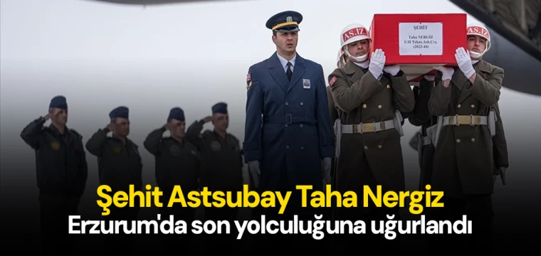 Şehit Astsubay Taha Nergiz, Erzurum'da son yolculuğuna uğurlandı