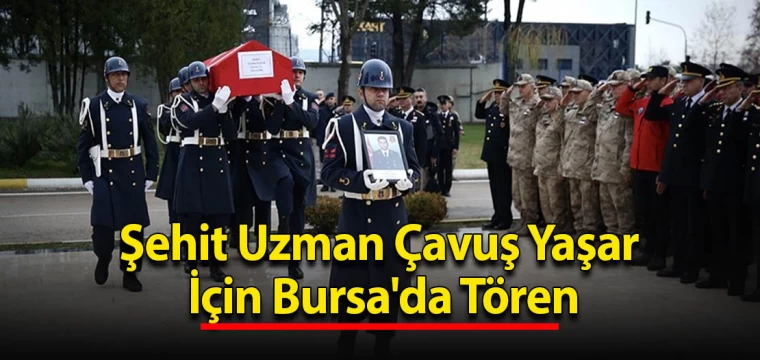 Şehit Uzman Çavuş Yaşar İçin Bursa'da Tören