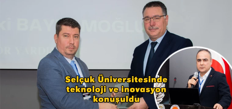 Selçuk Üniversitesinde teknoloji ve inovasyon konuşuldu