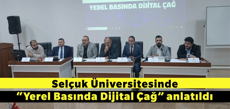 Selçuk Üniversitesinde “Yerel Basında Dijital Çağ” anlatıldı