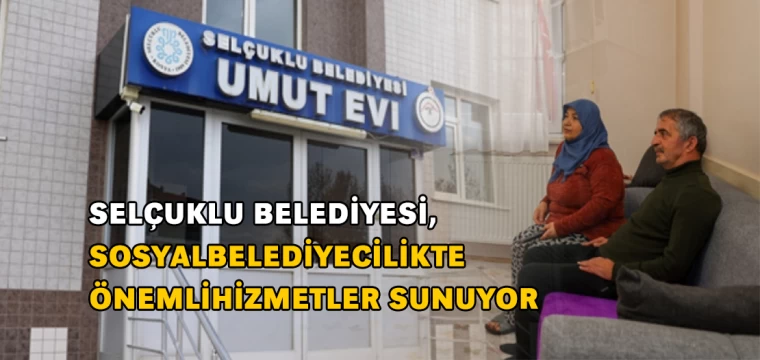 Selçuklu Belediyesi sosyal belediyecilikte önemli hizmetler sunuyor