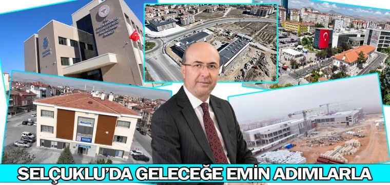 Selçuklu’da geleceğe emin adımlarla