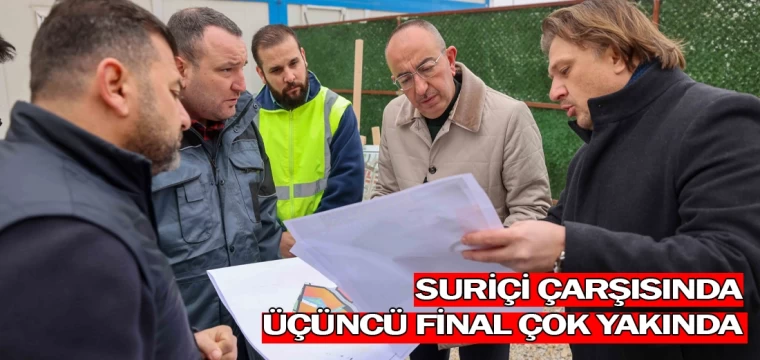 Suriçi çarşısında üçüncü final çok yakında