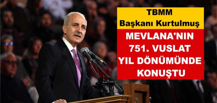 TBMM Başkanı Kurtulmuş, Mevlana'nın 751. Vuslat Yıl Dönümünde Konuştu