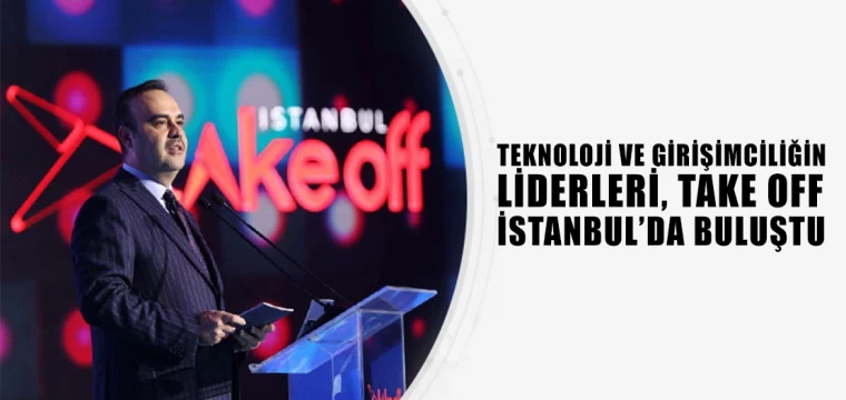 Teknoloji ve Girişimciliğin Liderleri, Take Off İstanbul'da Buluştu