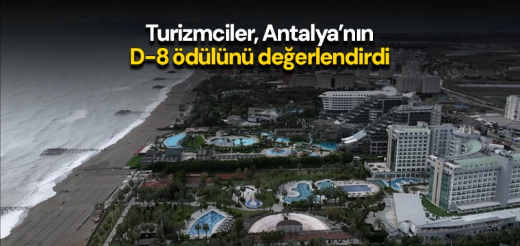 Turizmciler, Antalya’nın D-8 ödülünü değerlendirdi