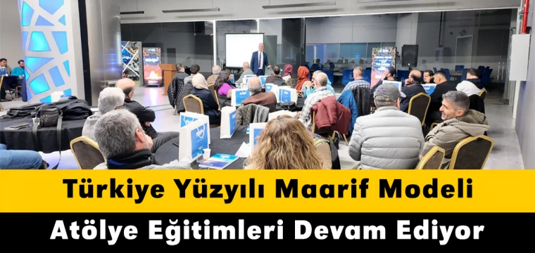 Türkiye Yüzyılı Maarif Modeli Atölye Eğitimleri Devam Ediyor