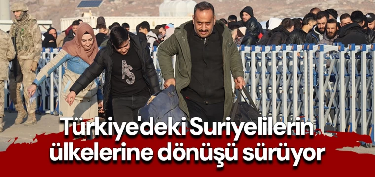 Türkiye'deki Suriyelilerin ülkelerine dönüşü sürüyor