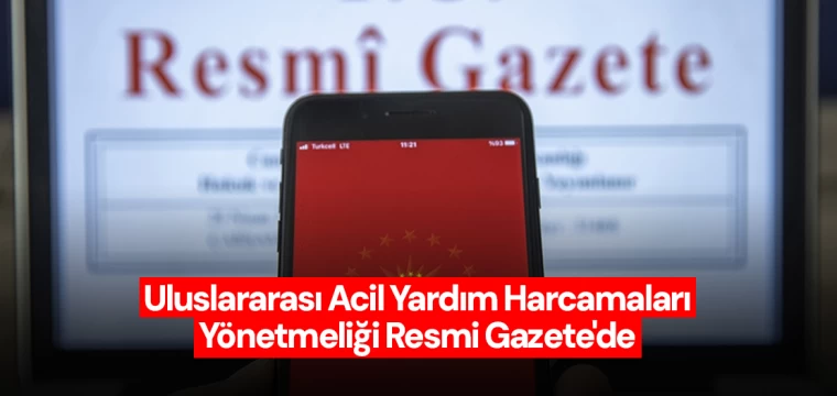 Uluslararası Acil Yardım Harcamaları Yönetmeliği Resmi Gazete'de