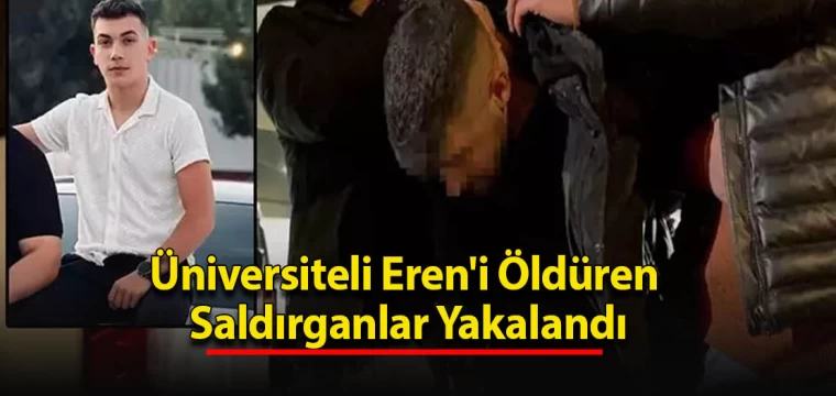 Üniversiteli Eren'i Öldüren Saldırganlar Yakalandı