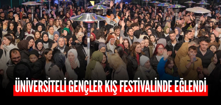 ÜNİVERSİTELİ GENÇLER KIŞ FESTİVALİNDE EĞLENDİ