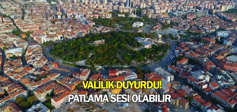 Valilik duyurdu! Patlama sesi olabilir  