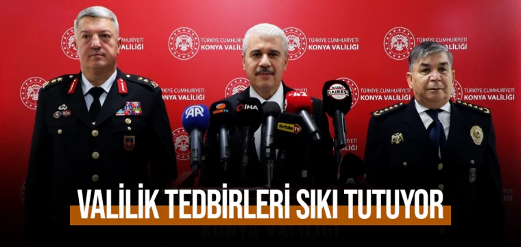 Valilik tedbirleri sıkı tutuyor