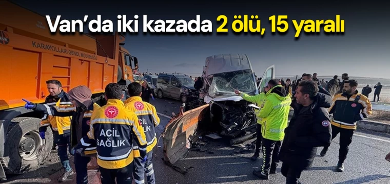 Van’da iki kazada 2 ölü, 15 yaralı