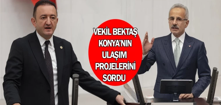 Vekil Bektaş Konya’nın ulaşım projelerini sordu 