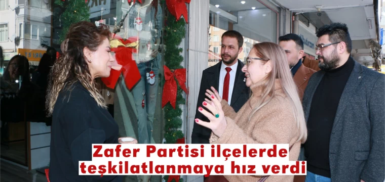 Zafer Partisi ilçelerde teşkilatlanmaya hız verdi