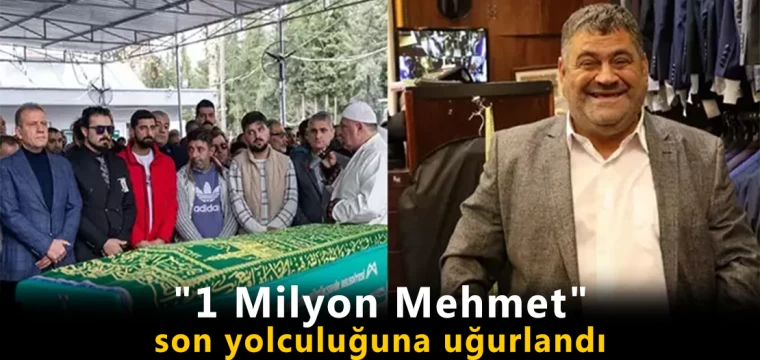 "1 Milyon Mehmet" son yolculuğuna uğurlandı