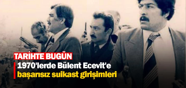 1970'lerde Bülent Ecevit'e başarısız suikast girişimleri