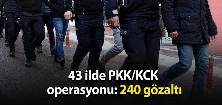 43 ilde PKK/KCK operasyonu: 240 gözaltı