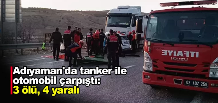 Adıyaman'da Tanker ile Otomobil Çarpıştı: 3 Ölü, 4 Yaralı