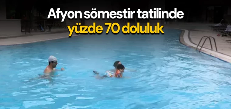 Afyon sömestir tatilinde yüzde 70 doluluk