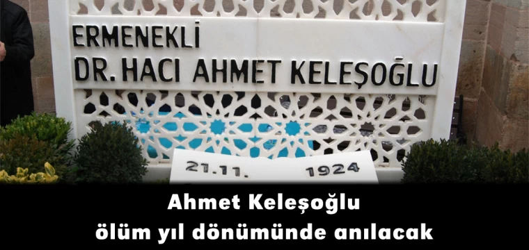 Ahmet Keleşoğlu, ölüm yıl dönümünde anılacak