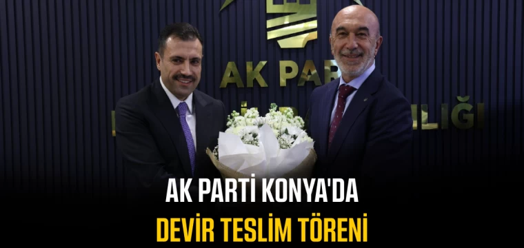 AK Parti Konya'da devir teslim töreni