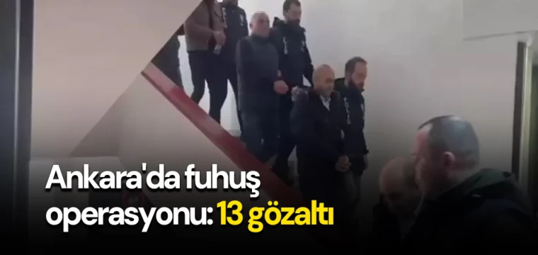 Ankara'da fuhuş operasyonu: 13 gözaltı