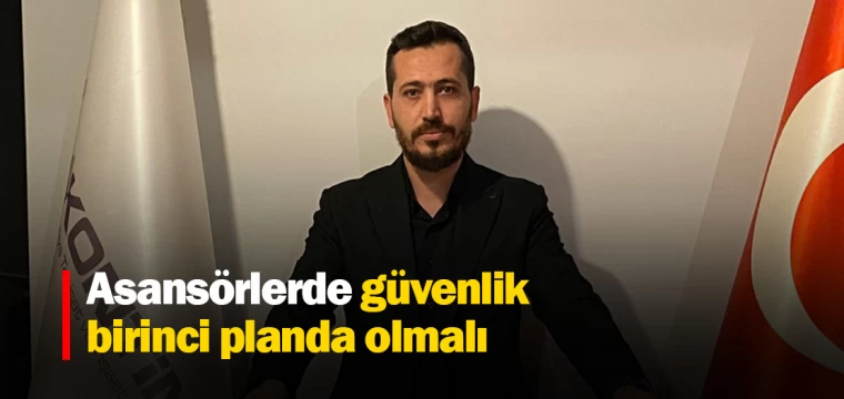 Asansörlerde güvenlik birinci planda olmalı