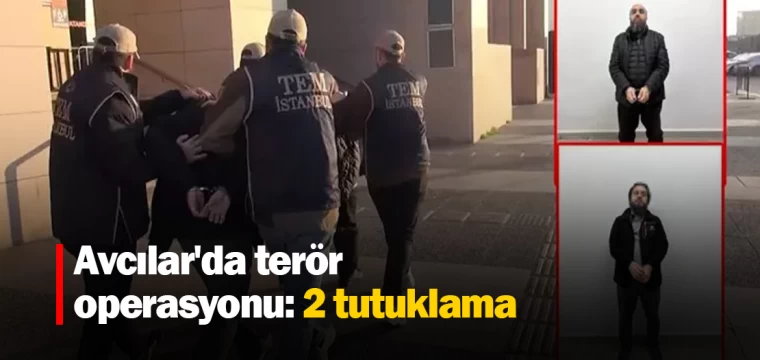 Avcılar'da terör operasyonu: 2 tutuklama