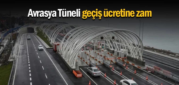 Avrasya Tüneli geçiş ücretine zam