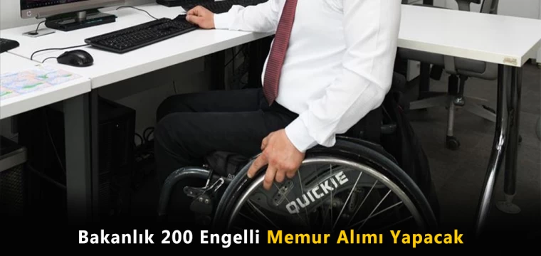 Bakanlık 200 engelli memur alımı yapacak