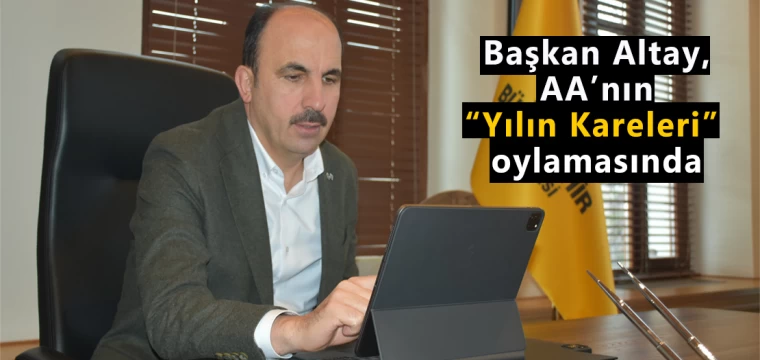 Başkan Altay, AA’nın “Yılın Kareleri” oylamasında