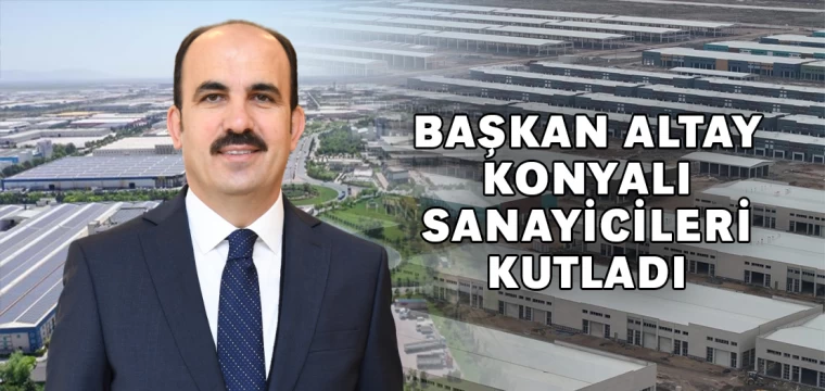 Başkan Altay Konyalı Sanayicileri Kutladı