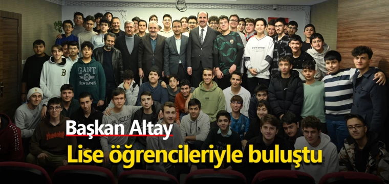 Başkan Altay lise öğrencileriyle buluştu