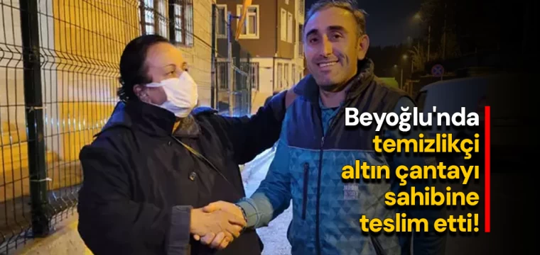 Beyoğlu'nda temizlikçi altın çantayı sahibine teslim etti!