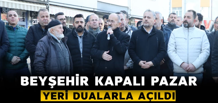 Beyşehir Kapalı Pazar Yeri Dualarla Açıldı